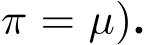  π = µ).