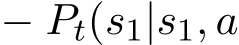  − Pt(s1|s1, a