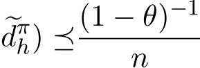 �dπh) ⪯(1 − θ)−1n