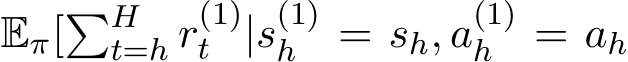  Eπ[�Ht=h r(1)t |s(1)h = sh, a(1)h = ah