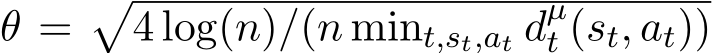  θ =�4 log(n)/(n mint,st,at dµt (st, at))