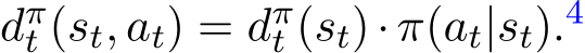 dπt (st, at) = dπt (st)·π(at|st).4