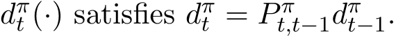  dπt (·) satisfies dπt = P πt,t−1dπt−1.