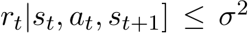 rt|st, at, st+1] ≤ σ2