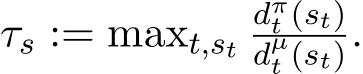  τs := maxt,stdπt (st)dµt (st).