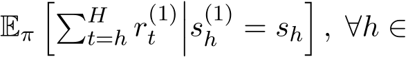  Eπ��Ht=h r(1)t ���s(1)h = sh�, ∀h ∈