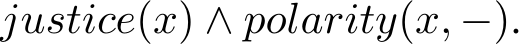  justice(x) ∧ polarity(x, −).