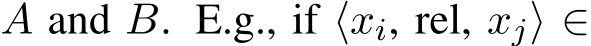  A and B. E.g., if ⟨xi, rel, xj⟩ ∈