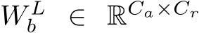  W Lb ∈ RCa×Cr