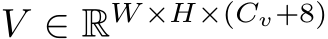  V ∈ RW ×H×(Cv+8)