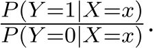 P(Y =1|X=x)P(Y =0|X=x).