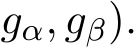 gα, gβ).