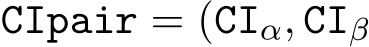  CIpair = (CIα, CIβ