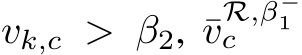 vk,c > β2, ¯vR,β−1c
