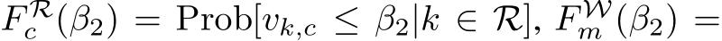  F Rc (β2) = Prob[vk,c ≤ β2|k ∈ R], F Wm (β2) =