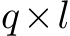  q×l