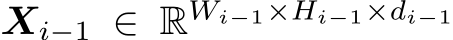  Xi−1 ∈ RWi−1×Hi−1×di−1