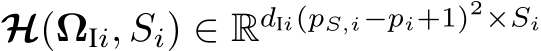  H(ΩIi, Si) ∈ RdIi(pS,i−pi+1)2×Si
