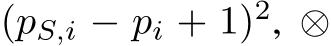  (pS,i − pi + 1)2, ⊗