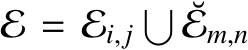  E = Ei, j� ˘Em,n