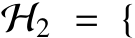  H2 = {