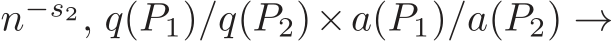  n−s2, q(P1)/q(P2)×a(P1)/a(P2) →