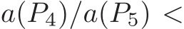  a(P4)/a(P5) <