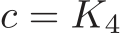  c = K4