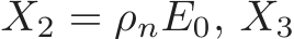 X2 = ρnE0, X3