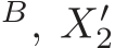 B, X′2