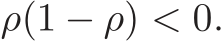  ρ(1 − ρ) < 0.