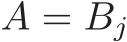  A = Bj