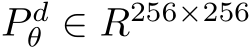  P dθ ∈ R256×256