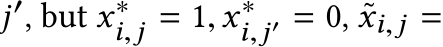  j′, but x∗i,j = 1,x∗i,j′ = 0, ˜xi,j =