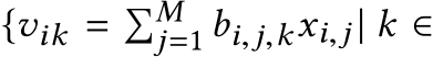  {vik = �Mj=1 bi,j,kxi,j | k ∈