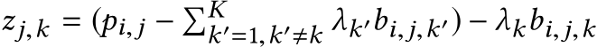 zj,k = (pi,j − �Kk′=1,k′�k λk′bi,j,k′) − λkbi,j,k