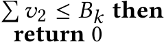 �v2 ≤ Bk thenreturn 0