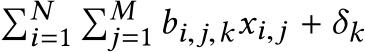 �Ni=1�Mj=1 bi,j,kxi,j + δk