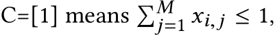  C=[1] means �Mj=1 xi,j ≤ 1,