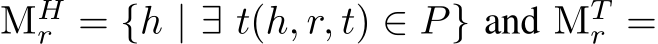  MHr = {h | ∃ t(h, r, t) ∈ P} and MTr =