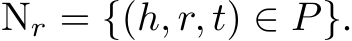 Nr = {(h, r, t) ∈ P}.