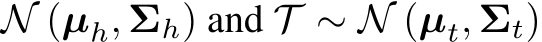 N (µh, Σh) and T ∼ N (µt, Σt)