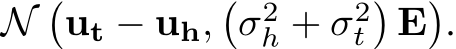 N�ut − uh,�σ2h + σ2t�E�.