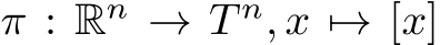  π : Rn → T n, x �→ [x]