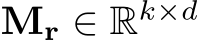  Mr ∈ Rk×d