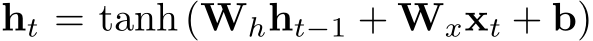 ht = tanh (Whht−1 + Wxxt + b)