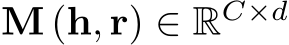 M (h, r) ∈ RC×d