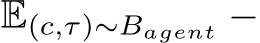 E(c,τ)∼Bagent −