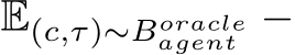 E(c,τ)∼Boracleagent −
