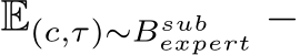 E(c,τ)∼Bsubexpert −